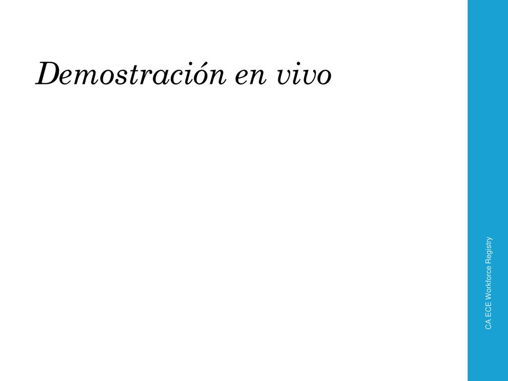 Demostración en vivo CA ECE Workforce Registry. Ahora empezaremos con la demostración en vivo del Registro.