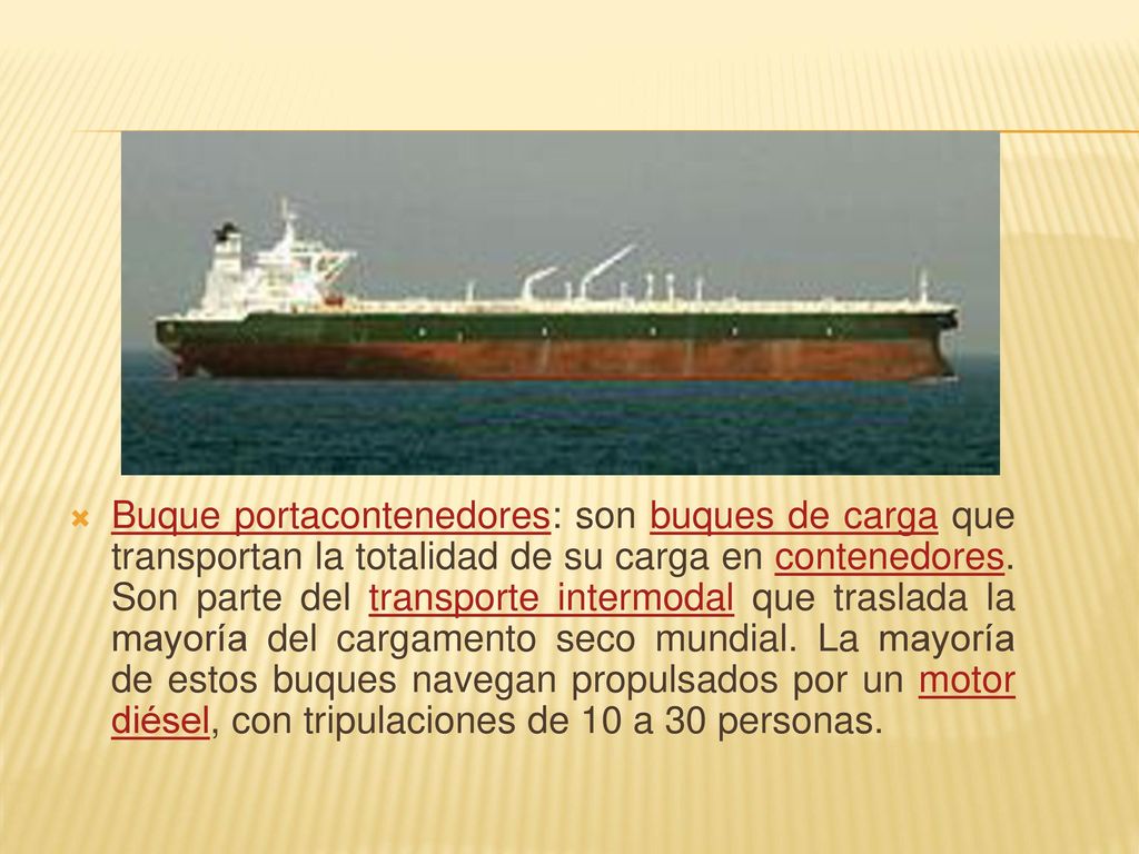Buque portacontenedores: son buques de carga que transportan la totalidad de su carga en contenedores.