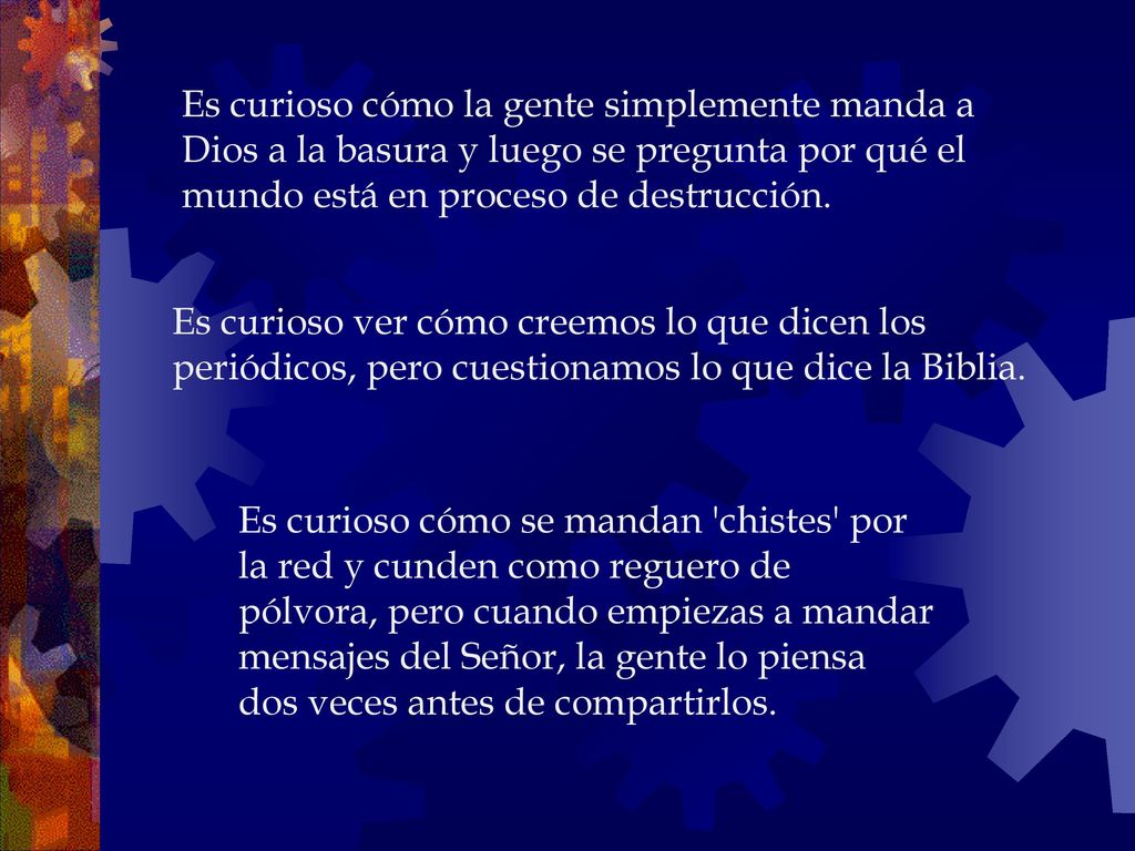 Es curioso cómo la gente simplemente manda a Dios a la basura y luego se pregunta por qué el mundo está en proceso de destrucción.