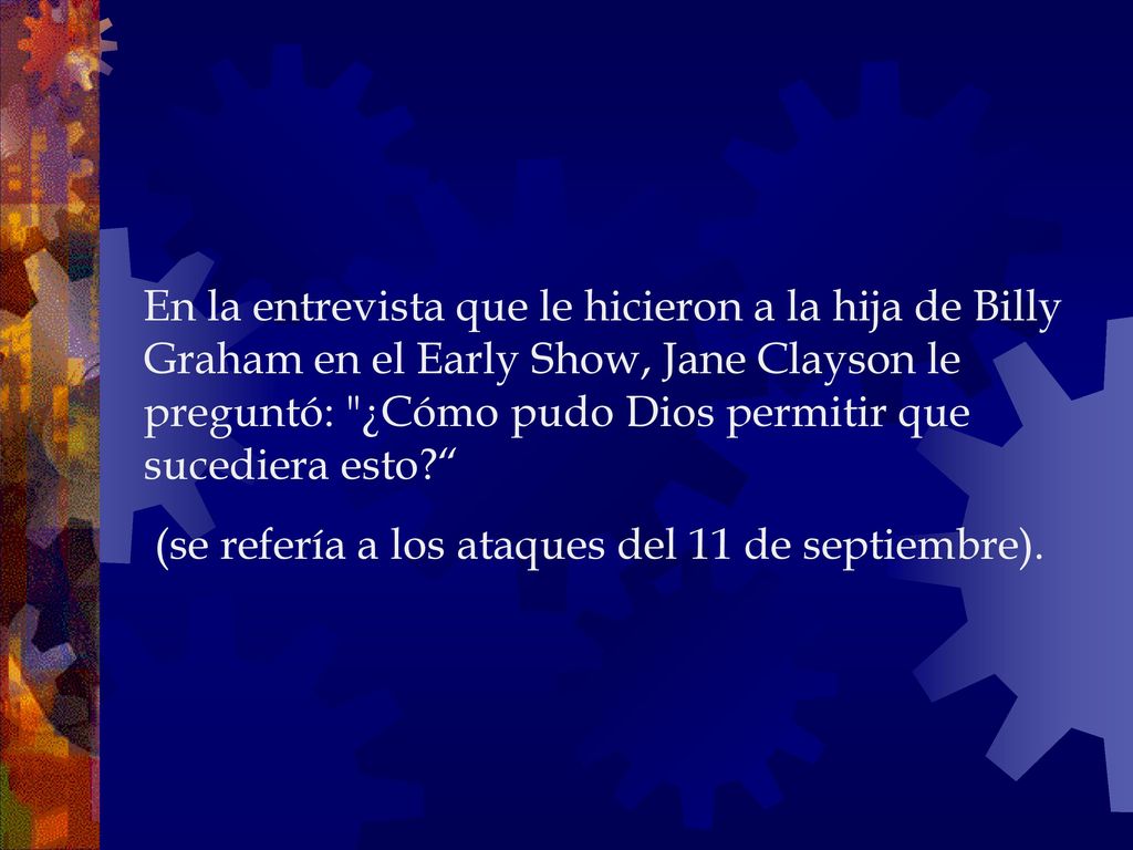En la entrevista que le hicieron a la hija de Billy Graham en el Early Show, Jane Clayson le preguntó: ¿Cómo pudo Dios permitir que sucediera esto