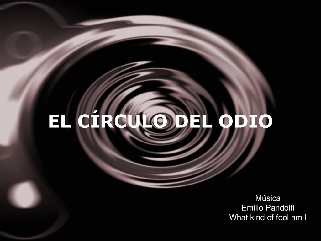 EL CÍRCULO DEL ODIO Música Emilio Pandolfi What kind of fool am I