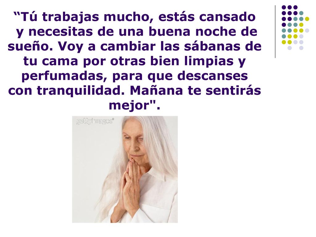 Tú trabajas mucho, estás cansado y necesitas de una buena noche de sueño.