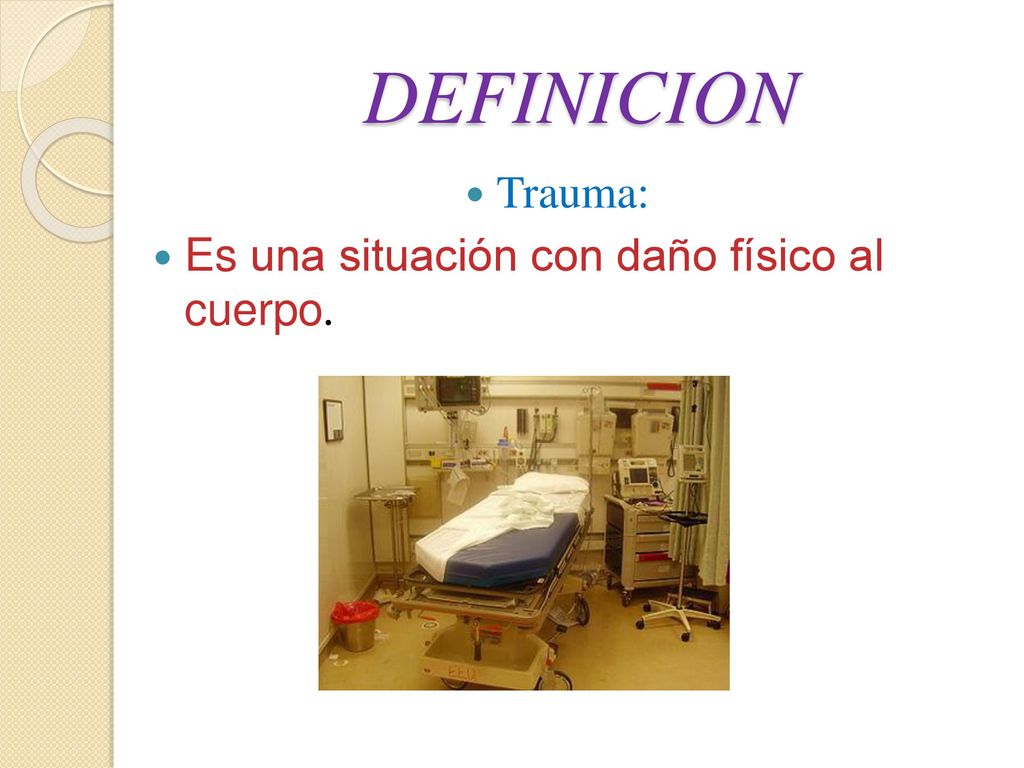 DEFINICION Trauma: Es una situación con daño físico al cuerpo.