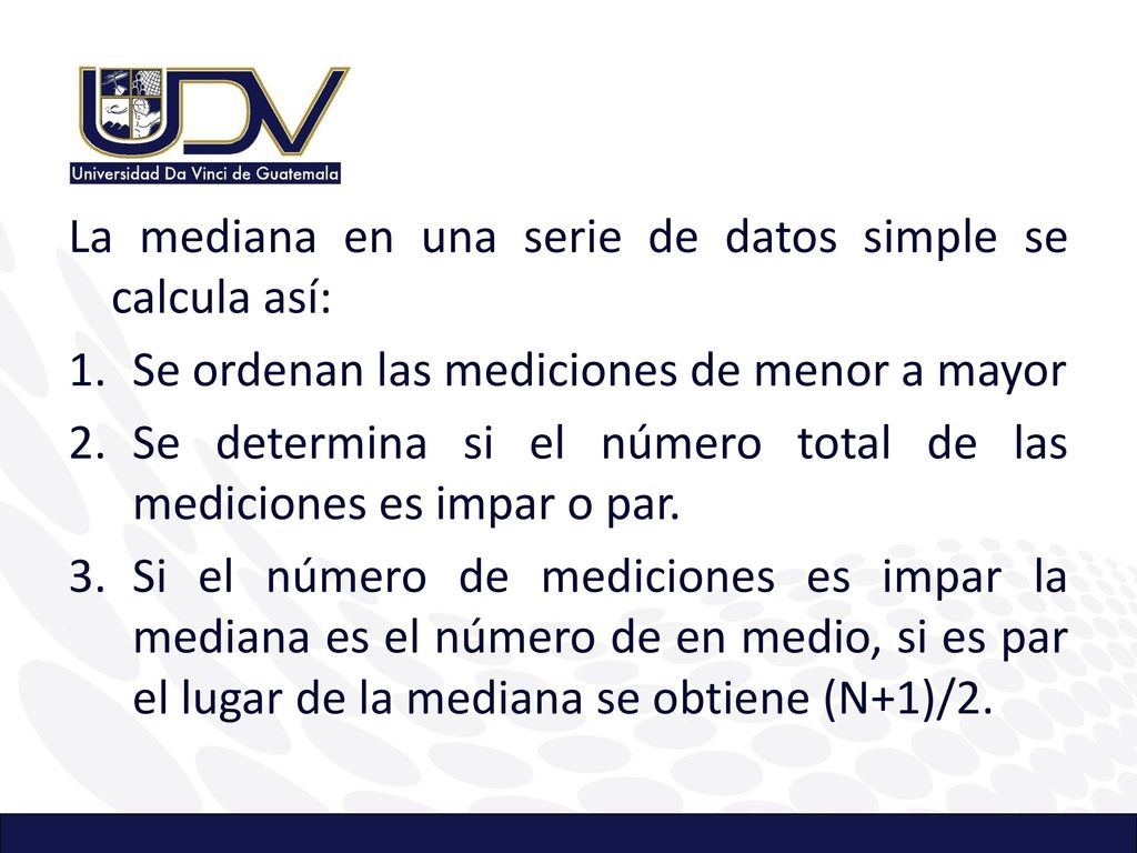 La mediana en una serie de datos simple se calcula así: