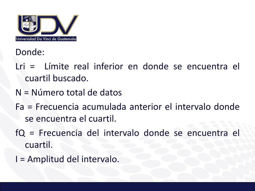 Donde: Lri = Límite real inferior en donde se encuentra el cuartil buscado.