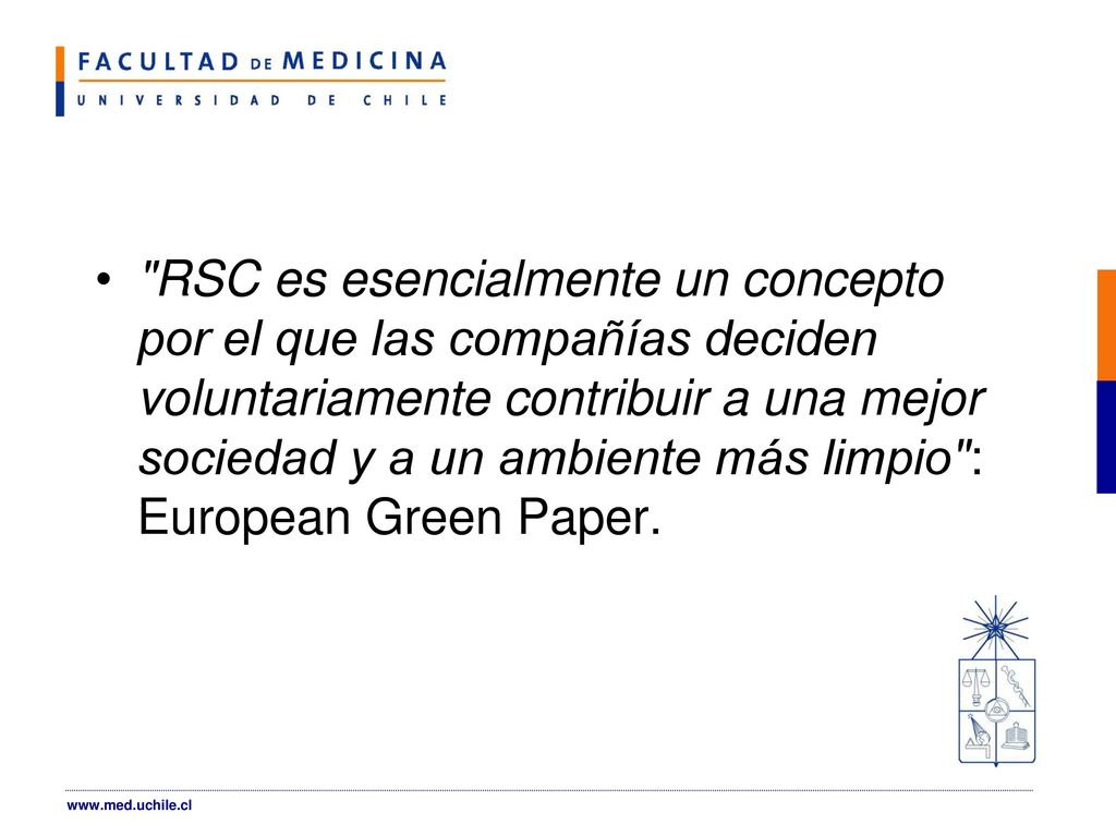 RSC es esencialmente un concepto por el que las compañías deciden voluntariamente contribuir a una mejor sociedad y a un ambiente más limpio : European Green Paper.