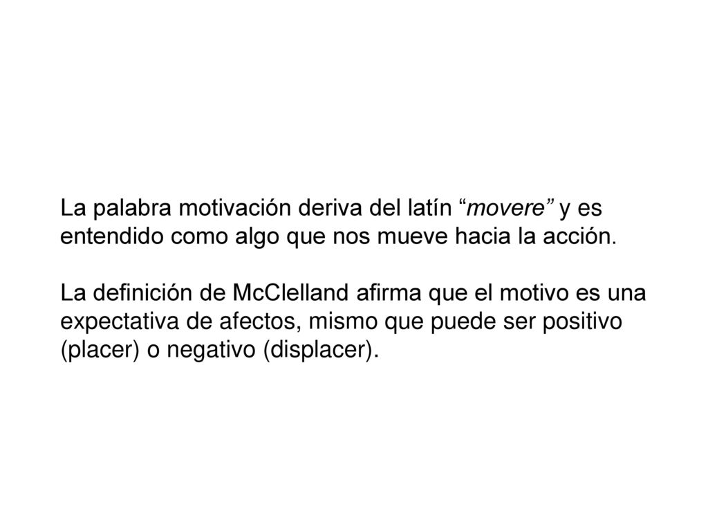 La palabra motivación deriva del latín movere y es entendido como algo que nos mueve hacia la acción.