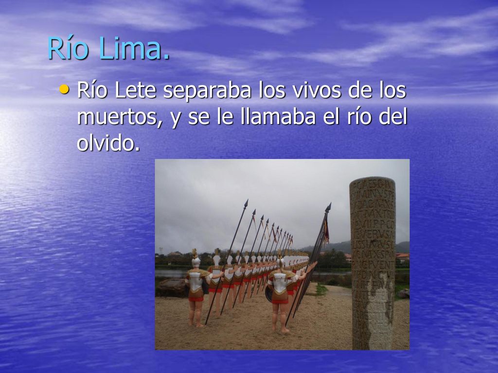 Río Lima. Río Lete separaba los vivos de los muertos, y se le llamaba el río del olvido.