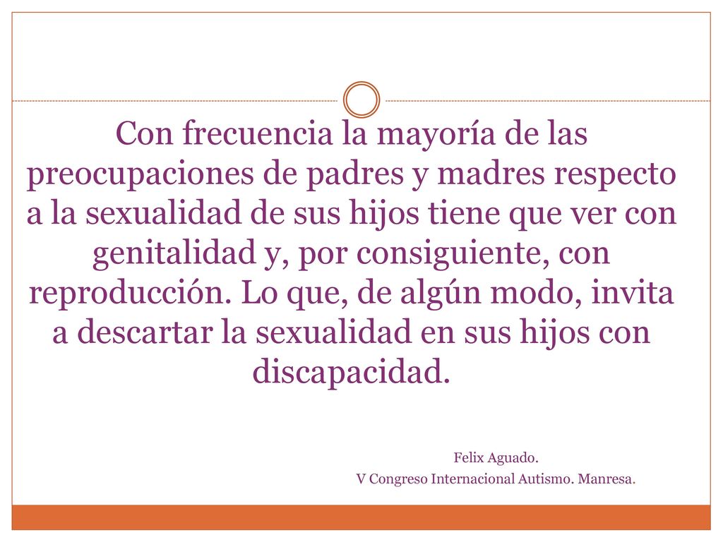 Con frecuencia la mayoría de las preocupaciones de padres y madres respecto a la sexualidad de sus hijos tiene que ver con genitalidad y, por consiguiente, con reproducción.