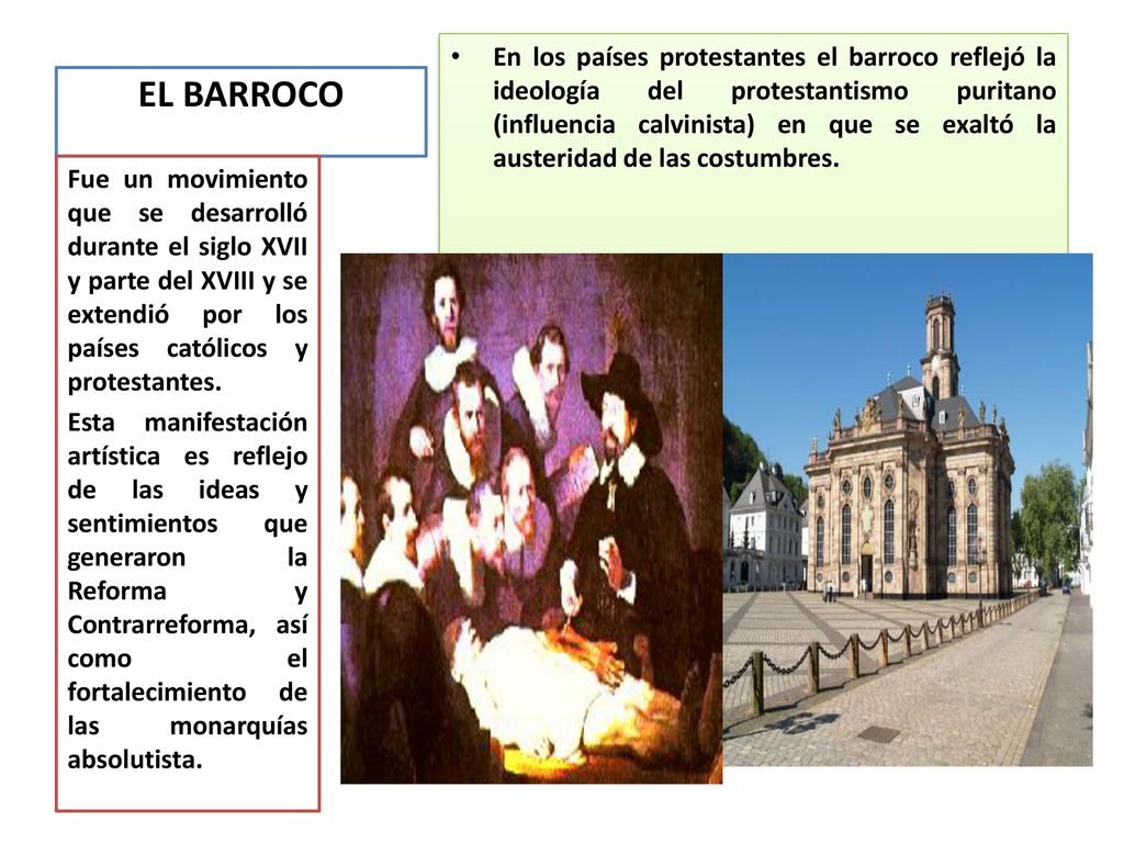 En los países protestantes el barroco reflejó la ideología del protestantismo puritano (influencia calvinista) en que se exaltó la austeridad de las costumbres.