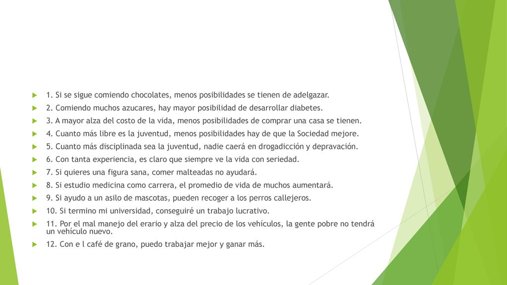 1. Si se sigue comiendo chocolates, menos posibilidades se tienen de adelgazar.
