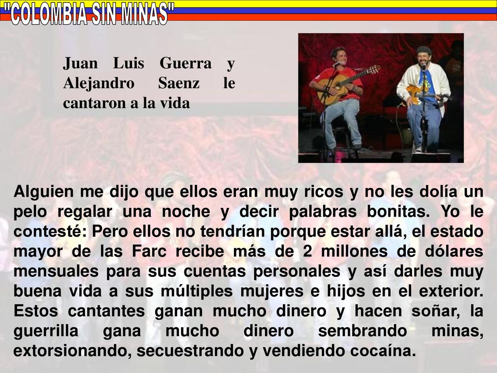 COLOMBIA SIN MINAS Juan Luis Guerra y Alejandro Saenz le cantaron a la vida.