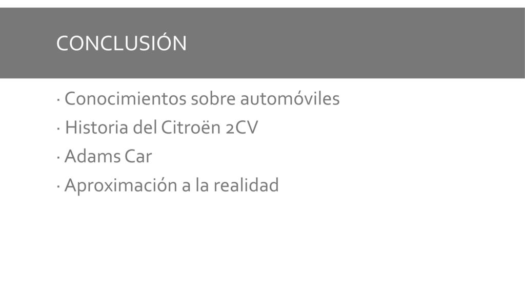 CONCLUSIÓN · Conocimientos sobre automóviles · Historia del Citroën 2CV · Adams Car · Aproximación a la realidad