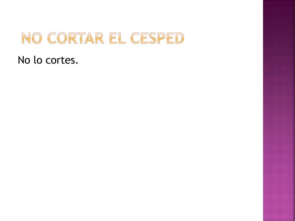 No cortar el cesped No lo cortes.