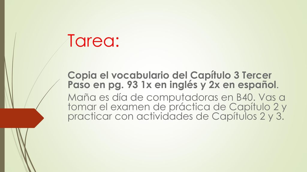 Tarea: Copia el vocabulario del Capítulo 3 Tercer Paso en pg. 93 1x en inglés y 2x en español.