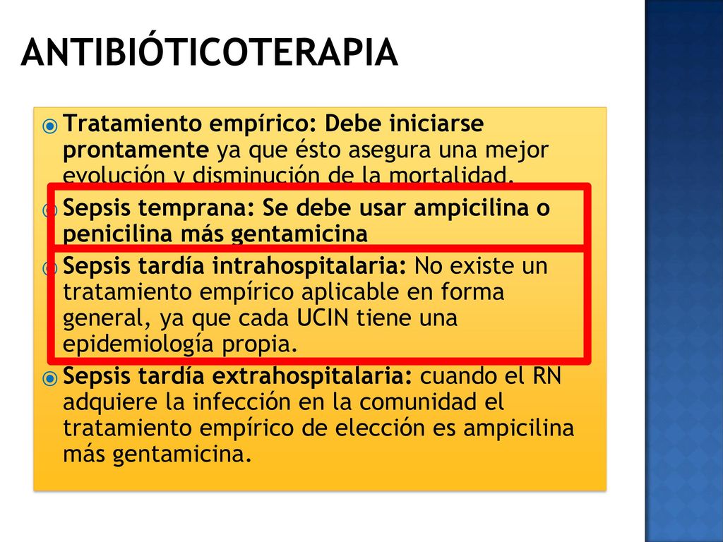 ANTIBIÓTICOTERAPIA Tratamiento empírico: Debe iniciarse prontamente ya que ésto asegura una mejor evolución y disminución de la mortalidad.