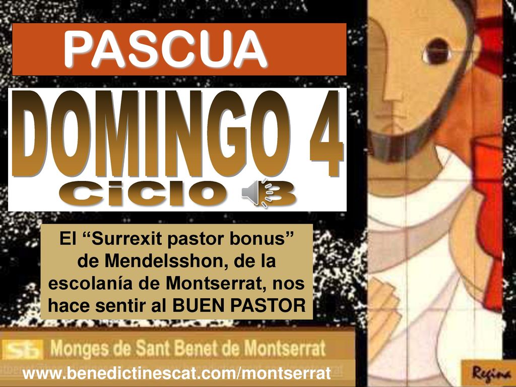 PASCUA DOMINGO 4. Ciclo B. El Surrexit pastor bonus de Mendelsshon, de la escolanía de Montserrat, nos hace sentir al BUEN PASTOR.