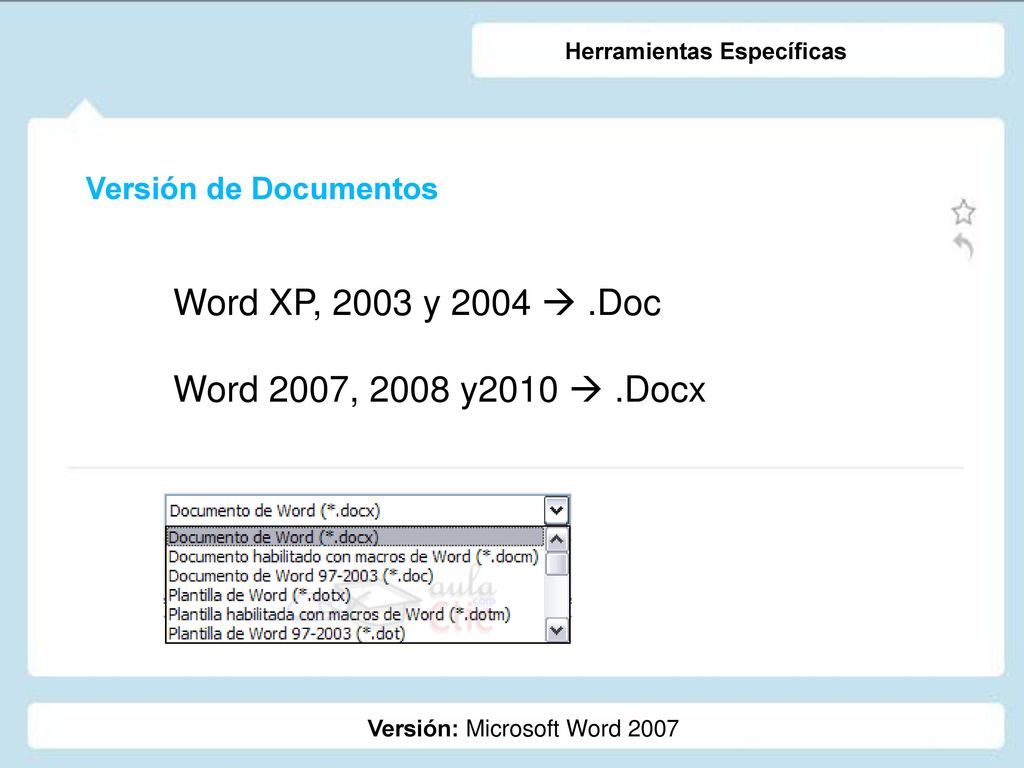 Word XP, 2003 y 2004  .Doc Word 2007, 2008 y2010  .Docx