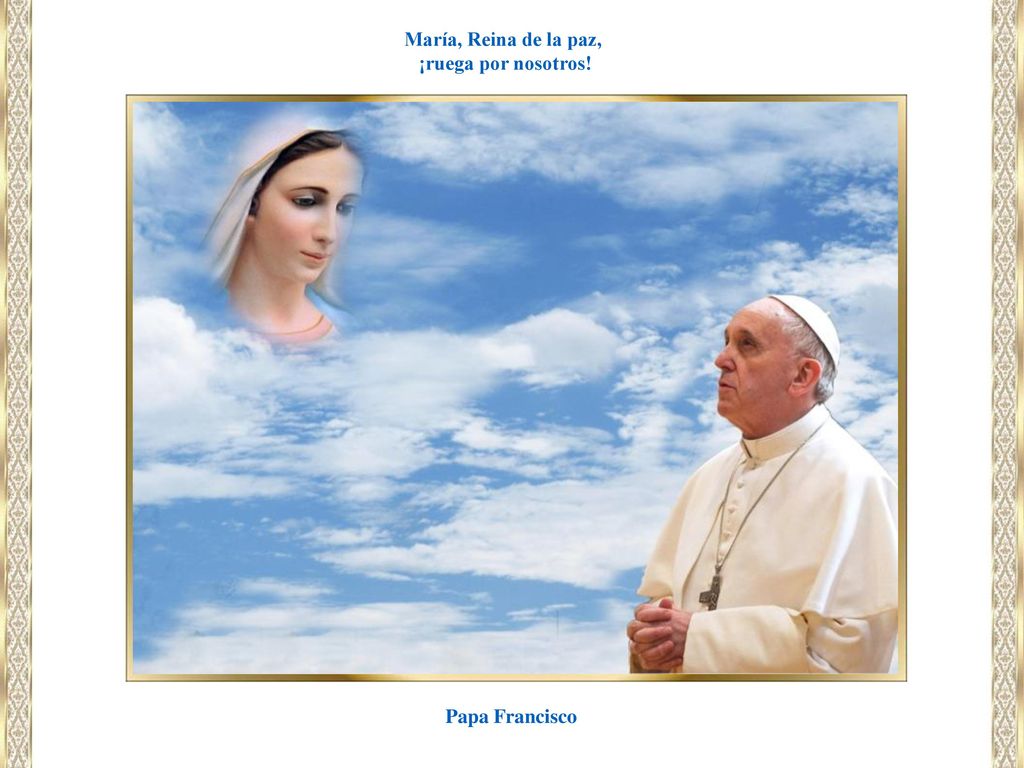 María, Reina de la paz, ¡ruega por nosotros! Papa Francisco