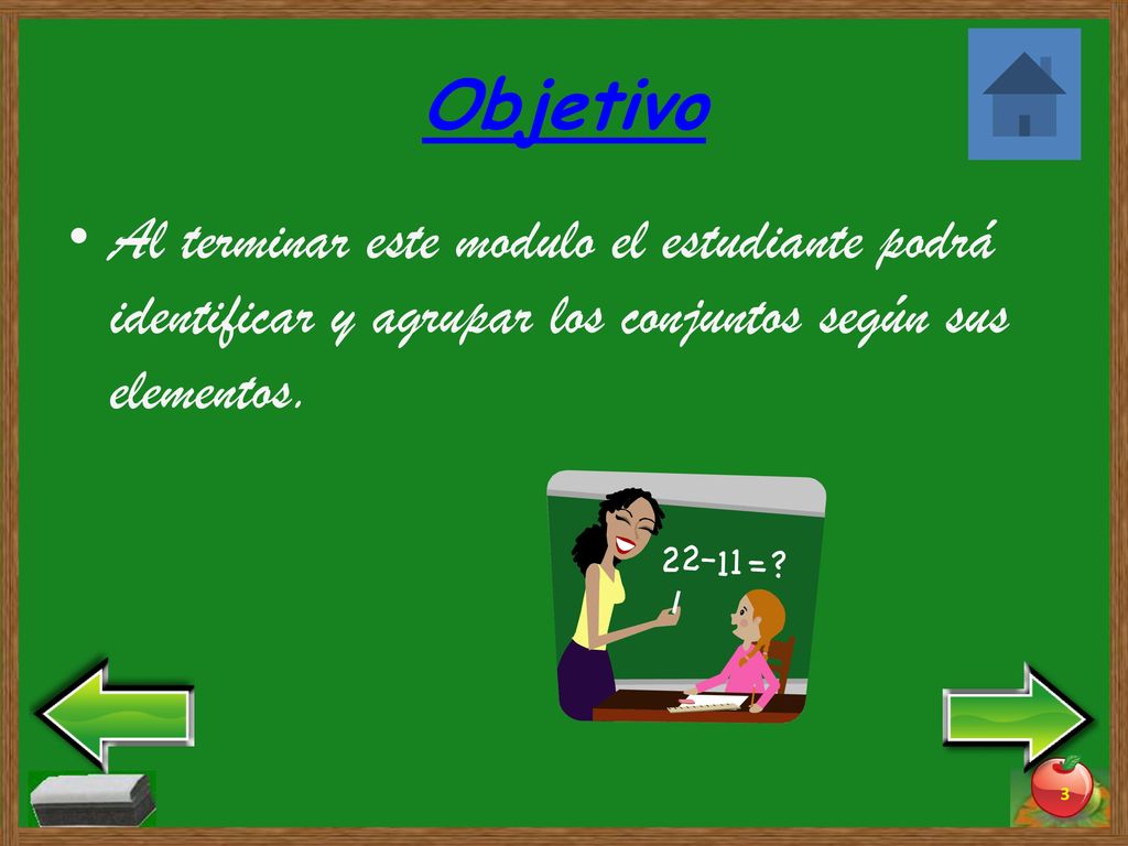 Objetivo Al terminar este modulo el estudiante podrá identificar y agrupar los conjuntos según sus elementos.