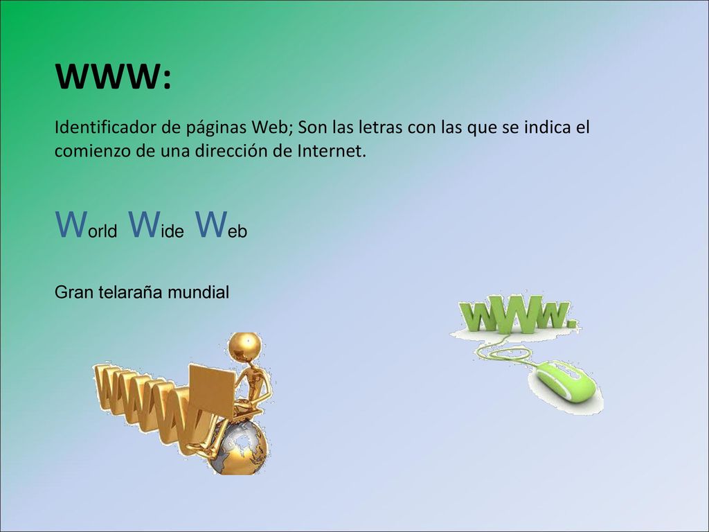 Identificador de páginas Web; Son las letras con las que se indica el comienzo de una dirección de Internet.