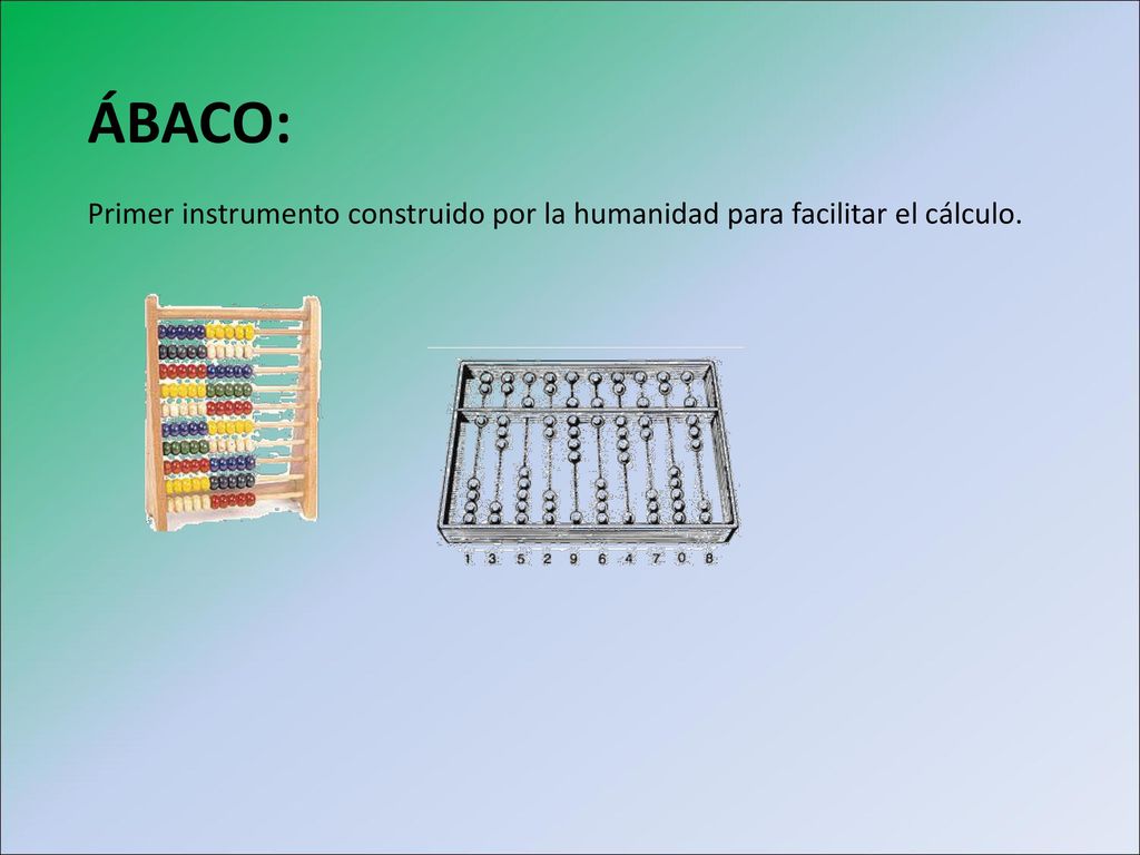 Primer instrumento construido por la humanidad para facilitar el cálculo.
