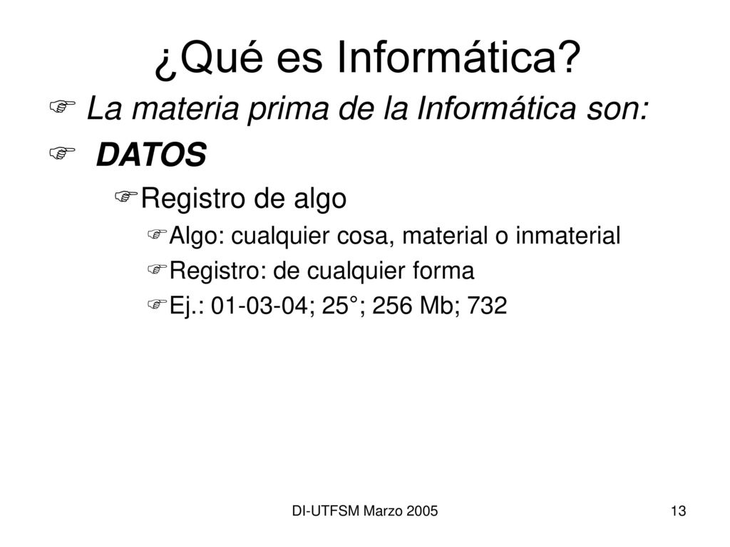 ¿Qué es Informática La materia prima de la Informática son: DATOS