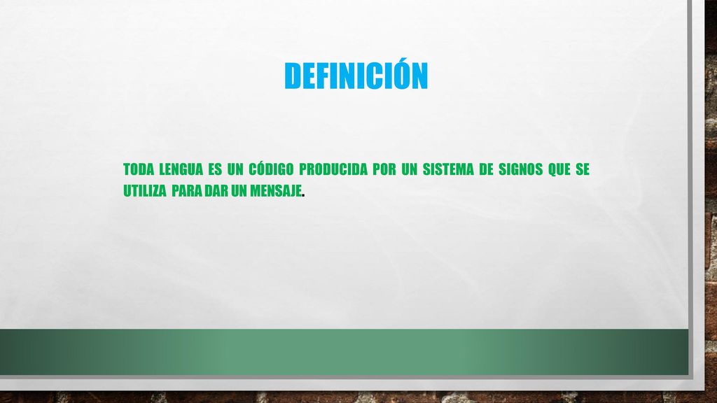 DEFINICIÓN Toda lengua es un código producida por un sistema de signos que se utiliza para dar un mensaje.