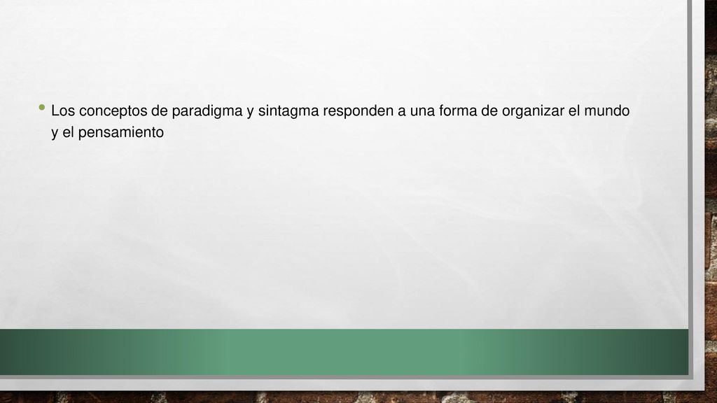 Los conceptos de paradigma y sintagma responden a una forma de organizar el mundo y el pensamiento