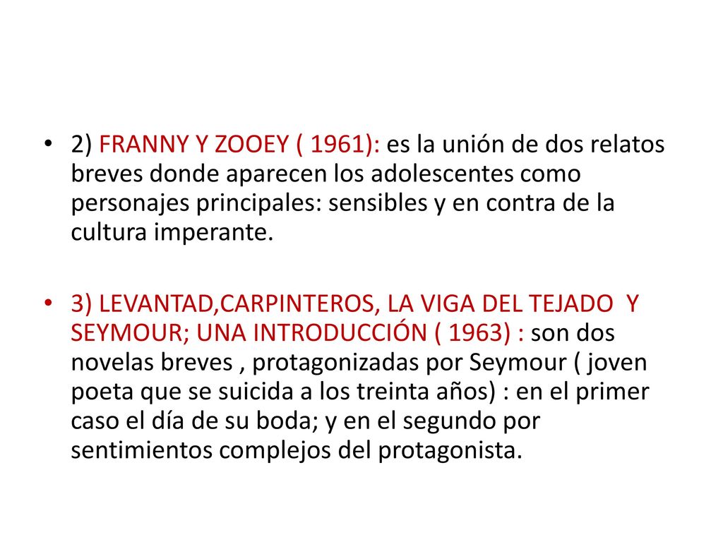 2) FRANNY Y ZOOEY ( 1961): es la unión de dos relatos breves donde aparecen los adolescentes como personajes principales: sensibles y en contra de la cultura imperante.