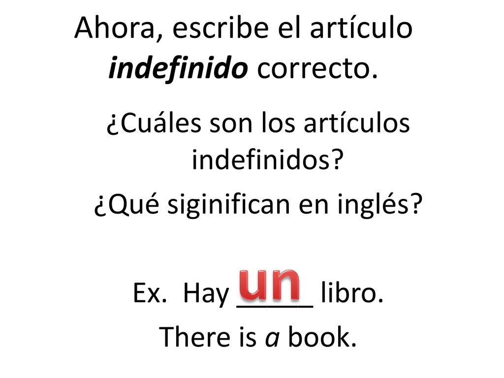 Ahora, escribe el artículo indefinido correcto.