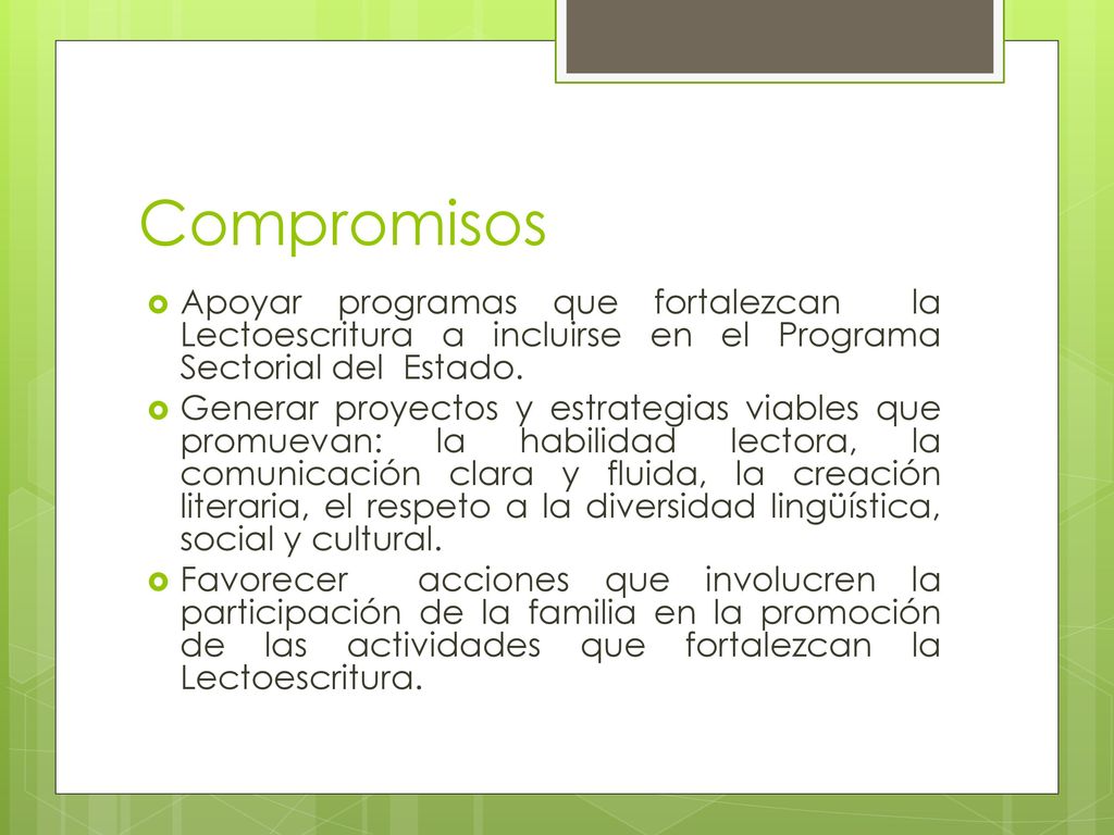 Compromisos Apoyar programas que fortalezcan la Lectoescritura a incluirse en el Programa Sectorial del Estado.