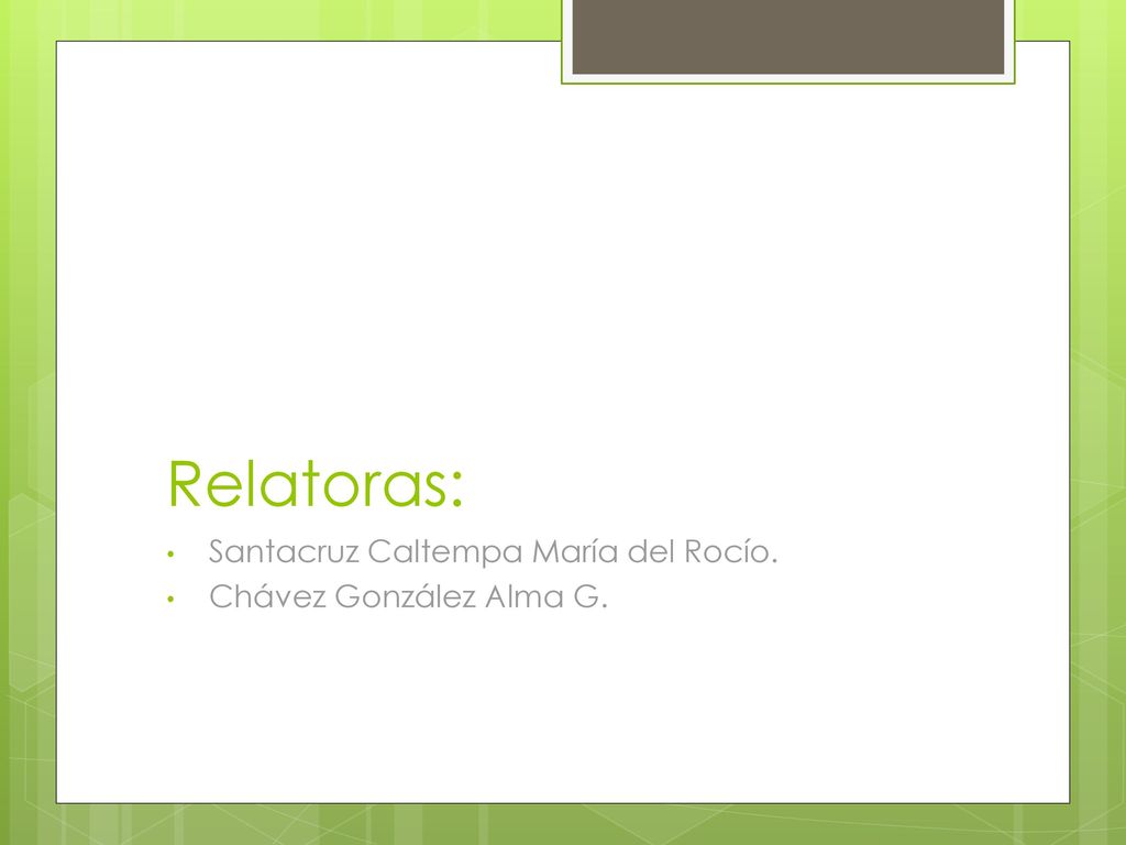 Relatoras: Santacruz Caltempa María del Rocío. Chávez González Alma G.