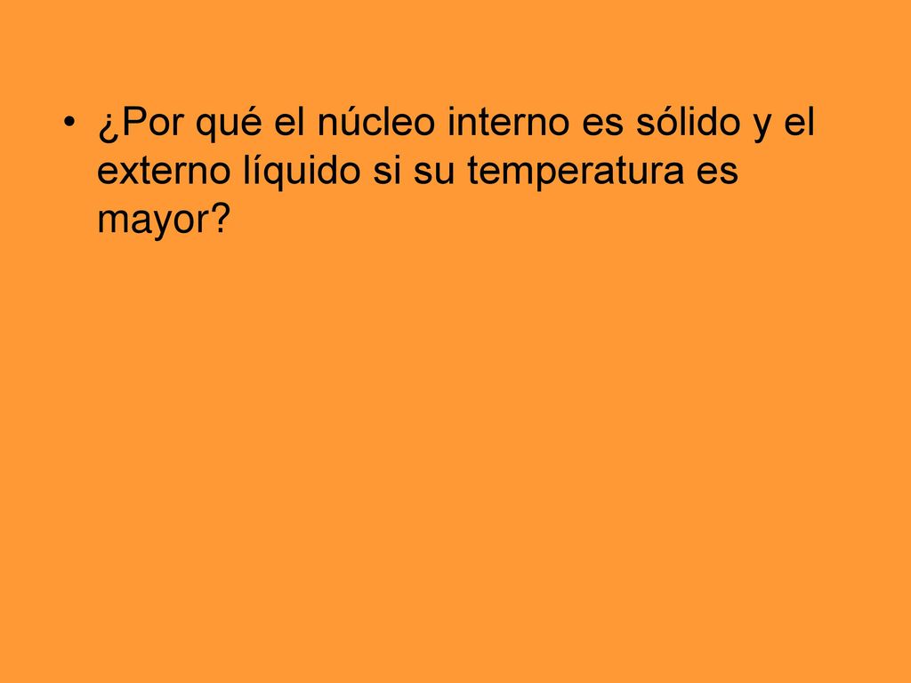 ¿Por qué el núcleo interno es sólido y el externo líquido si su temperatura es mayor
