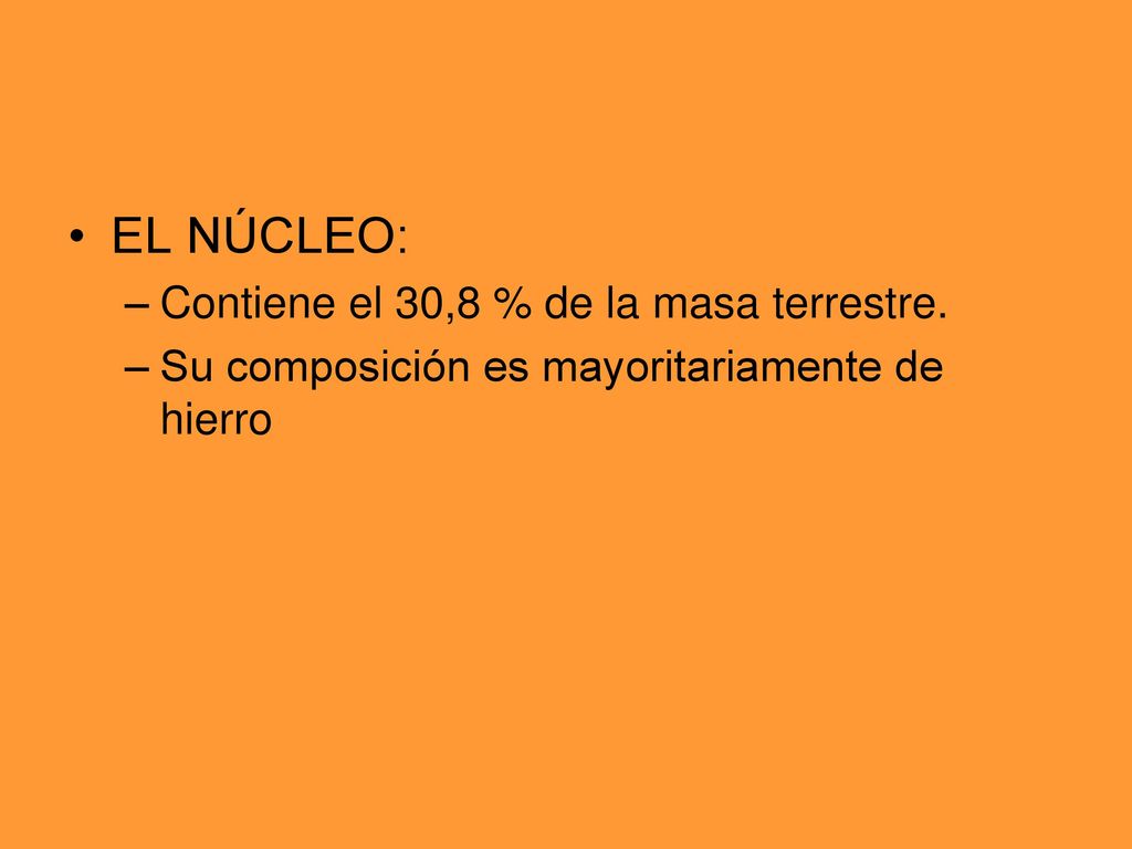 EL NÚCLEO: Contiene el 30,8 % de la masa terrestre.