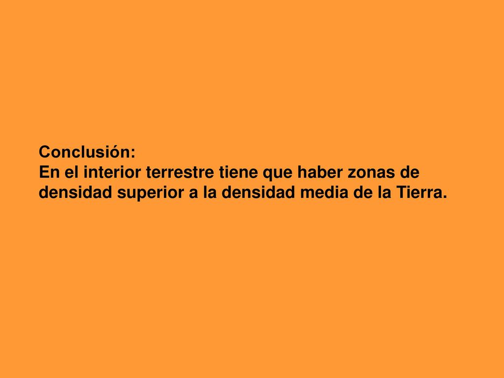 Conclusión: En el interior terrestre tiene que haber zonas de.