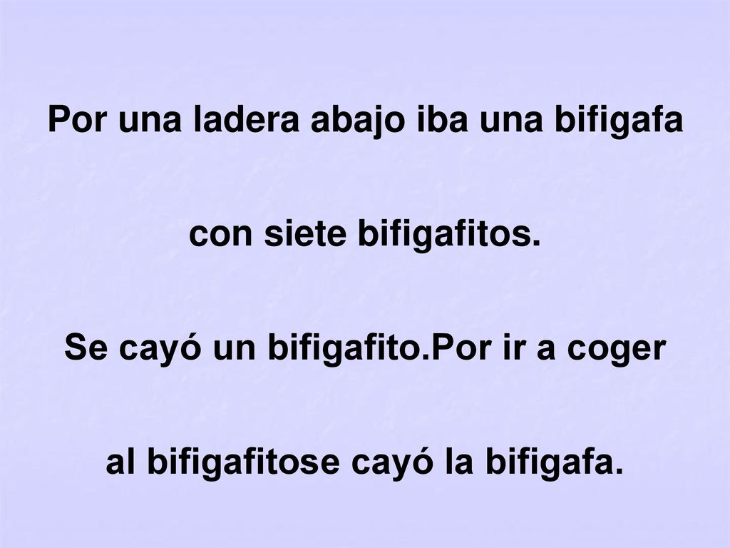 Por una ladera abajo iba una bifigafa con siete bifigafitos.