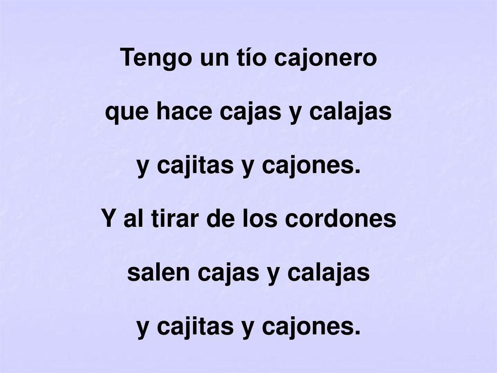 Tengo un tío cajonero que hace cajas y calajas y cajitas y cajones