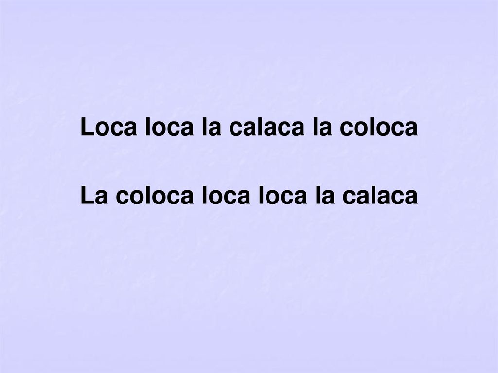 Loca loca la calaca la coloca La coloca loca loca la calaca