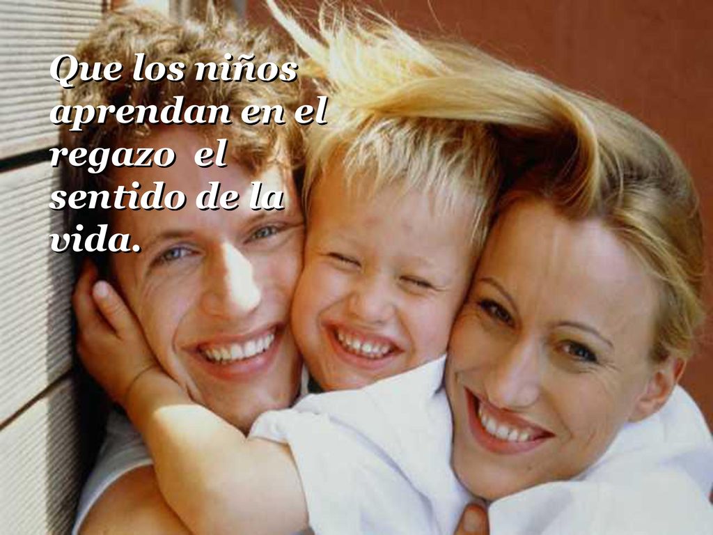 Que los niños aprendan en el regazo el sentido de la vida.