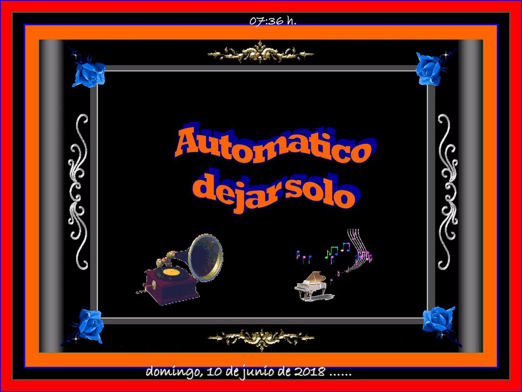07:35 h. Automatico dejar solo domingo, 10 de junio de 2018 ……