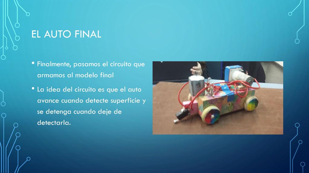 El Auto Final Finalmente, pasamos el circuito que armamos al modelo final.
