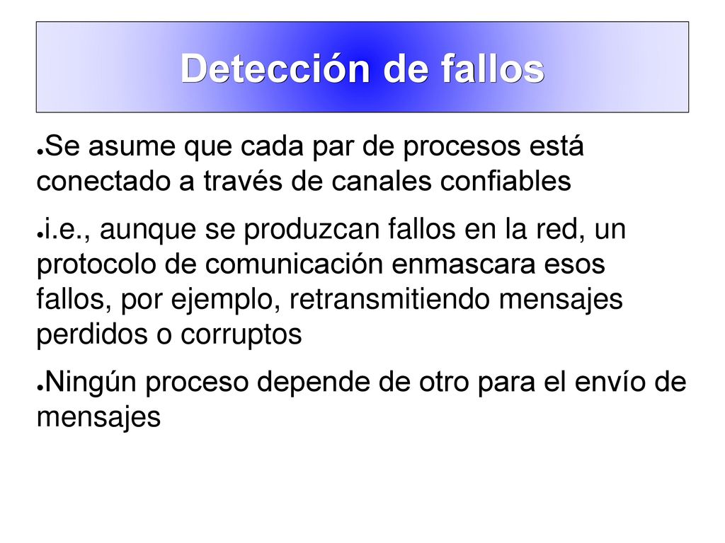 Detección de fallos Se asume que cada par de procesos está conectado a través de canales confiables.