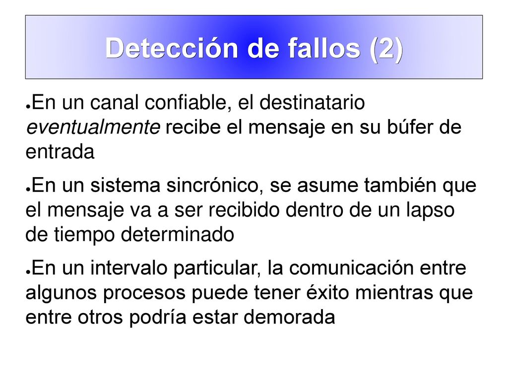 Detección de fallos (2) En un canal confiable, el destinatario eventualmente recibe el mensaje en su búfer de entrada.