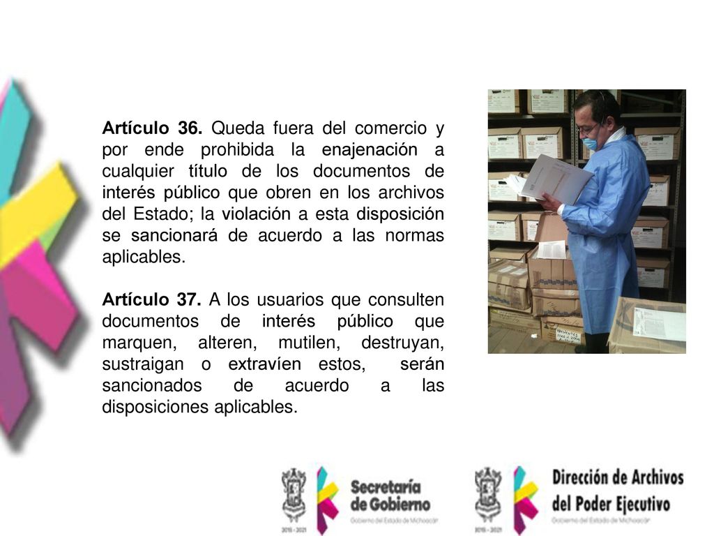 Artículo 36. Queda fuera del comercio y por ende prohibida la enajenación a cualquier título de los documentos de interés público que obren en los archivos del Estado; la violación a esta disposición se sancionará de acuerdo a las normas aplicables.