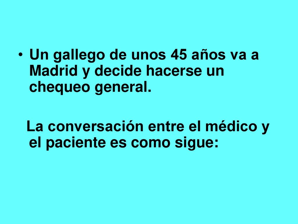 Un gallego de unos 45 años va a Madrid y decide hacerse un chequeo general.