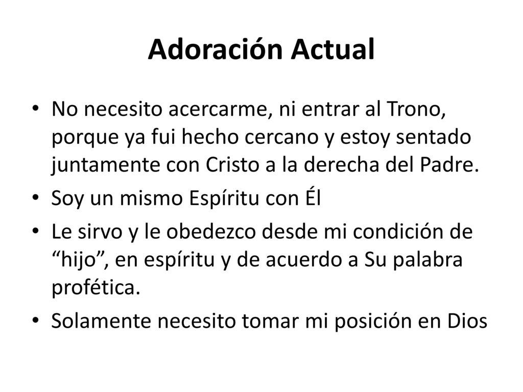 Adoración Actual No necesito acercarme, ni entrar al Trono, porque ya fui hecho cercano y estoy sentado juntamente con Cristo a la derecha del Padre.
