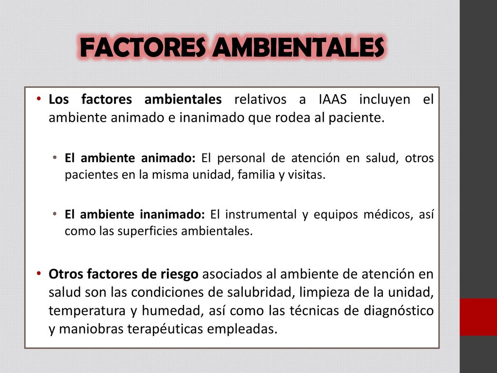 FACTORES AMBIENTALES Los factores ambientales relativos a IAAS incluyen el ambiente animado e inanimado que rodea al paciente.