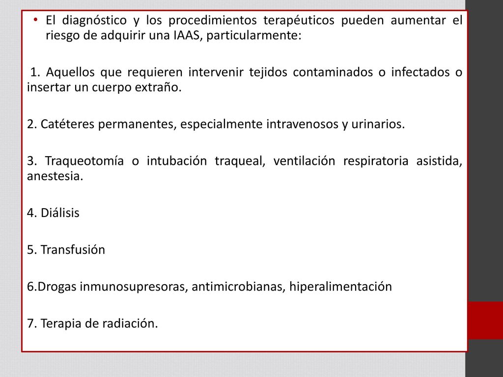El diagnóstico y los procedimientos terapéuticos pueden aumentar el riesgo de adquirir una IAAS, particularmente: