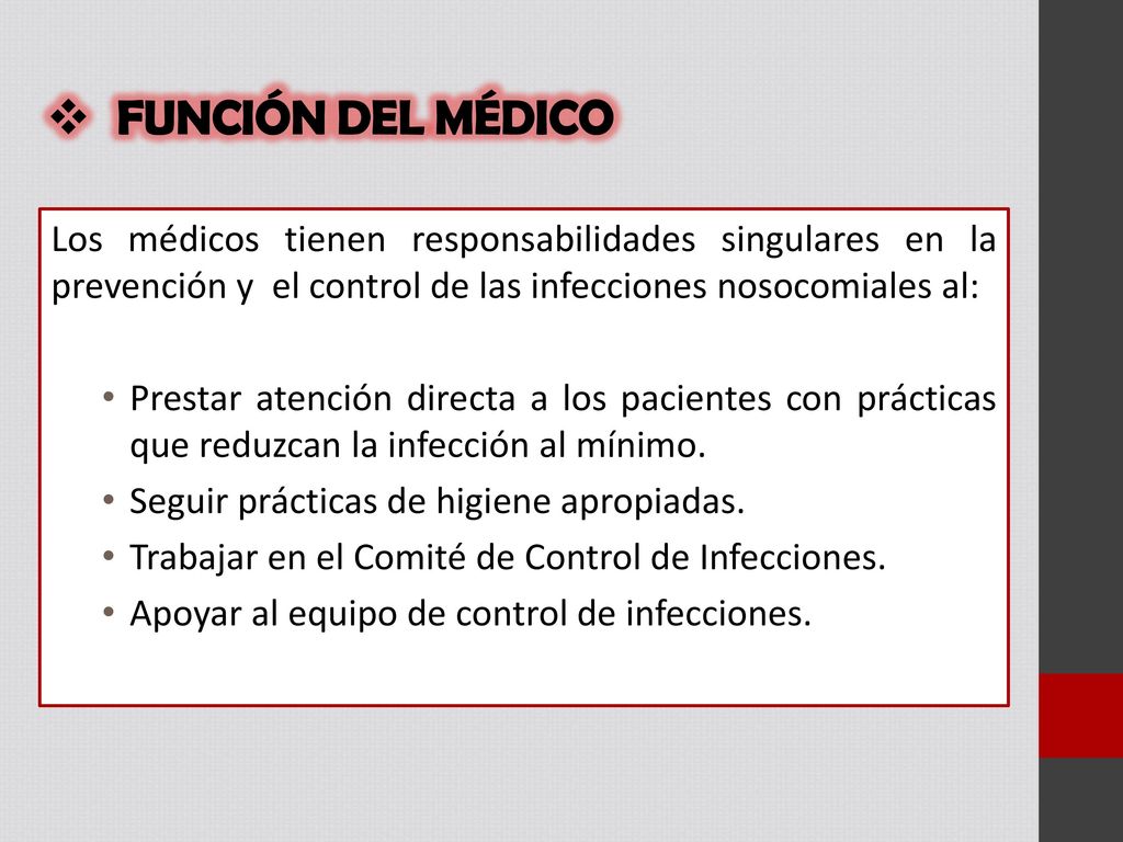 FUNCIÓN DEL MÉDICO Los médicos tienen responsabilidades singulares en la prevención y el control de las infecciones nosocomiales al: